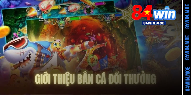 Các loại game bắn cá đổi thưởng online hấp dẫn tại 84win